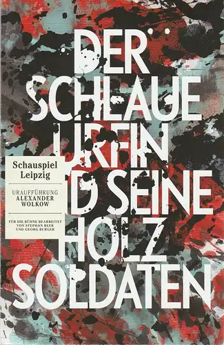 Schauspiel Leipzig, Eigenbetrieb der Stadt Leipzig, Enrico Lübbe, Matthias Huber: Programmheft Uraufführung Alexander Wolkow DER SCHLAUE URFIN UND SEINE HOLZSOLDATEN Premiere 26. November 2016 Schauspielhaus Spielzeit 2016 / 2017. 