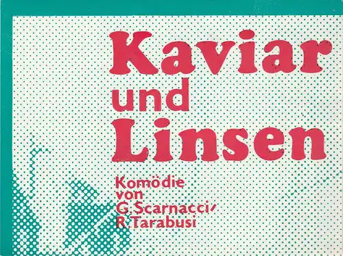 Theater der Stadt Cottbus, Hasso Hartmann, Walter Böhm: Programmheft Giulio Scarnacci / Renzo Tarabusi KAVIAR UND LINSEN Premiere 24. Juni 1978 Spielzeit 1977 / 78 Heft 10. 