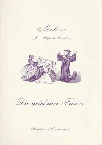 Stadttheater Giessen, Reinald Heissler-Remy, Jo Straeten: Programmheft Moliere  ( Jean Baptiste Poquelin )DIE GELEHRTEN FRAUEN Spielzeit 1978 / 79 Heft 22. 