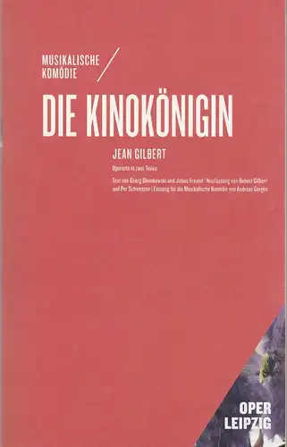 Oper Leipzig, Musikalische Komödie, Ulf Schirmer, Anna Elisabeth Diepold: Programmheft Jean Gilbert DIE KINOKÖNIGIN Premiere 09. April 2022 Spielzeit 2021 / 22. 