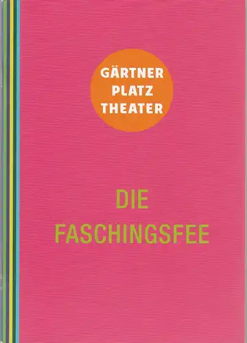 Staatstheater am Gärtnerplatz, Josef E. Köpplinger, Michael Alexander Rinz, Johannes Weiß: Programmheft Emmerich Kalman DIE FASCHINGSFEE Premiere 16. Februar 2017 in der Alten Kongresshalle Spielzeit 2016 / 2017. 