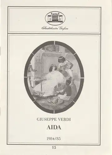 Stadttheater Giessen, Reinald Heissler-Remy, Ged Hüttenhofer, Annette Vosteen: Programmheft Giuseppe Verdi AIDA Premiere 17. Juni 1985 Spielzeit 1984 / 85 Heft 15. 
