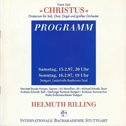 Internationale Bachakademie Stuttgart, Holger Schneider: Programmheft Franz Liszt CHRISTUS 15. + 16. Februar 1997 HELMUTH RILLING Stuttgart Liederhalle Beethoven-Saal. 