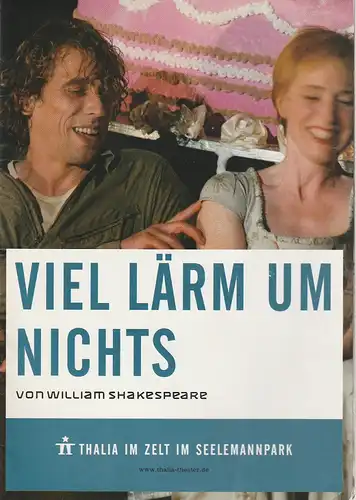 Thalia Theater: Programmheft William Shakespeare VIEL LÄRM UM NICHTS ca. 23. Juni bis 7. Juli 2007 Thalia im Zelt am Seeemannspark. 