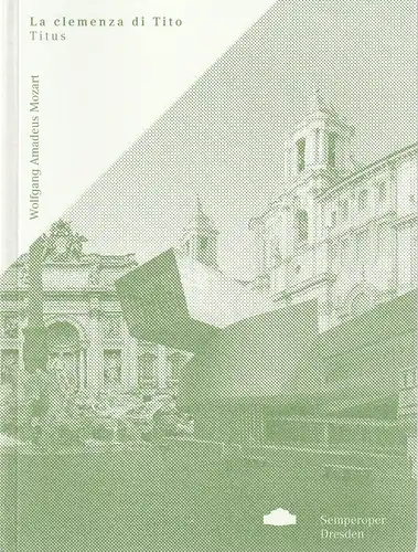 Sächsische Staatstheater Semperoper Dresden, Ulrike Hessler +, Wolfgang Rothe, Nora Schmid, Christine Stein: Programmheft Wolfgang Amadeus Mozart LA CLEMENZA DI TITO TITUS Premiere 26. Mai 2012 Spielzeit 2011 / 2012. 