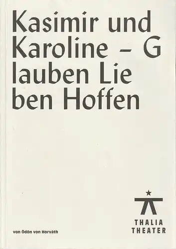 Thalia Theater Hamburg, Joachim Lux, Julia Lochte: Programmheft Ödön von Horvath KASIMIR UND KAROLINE - GLAUBEN LIEBEN HOFFEN Premiere 26. November 2015 Spielzeit 2015 / 2016 Nr. 123. 