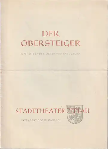 Stadttheater Zittau, Georg Wambach, Hubertus Methe: Programmheft Carl Zeller DER OBERSTEIGER Spielzeit 1956 / 57 Heft Nr. 1. 