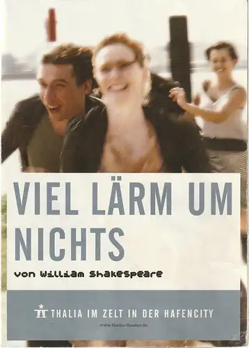 Thalia im Zelt in der Hafencity: Programmheft Willilam Shakespeare VIEL LÄRM UM NICHTS Premiere 17. Juni 2006. 