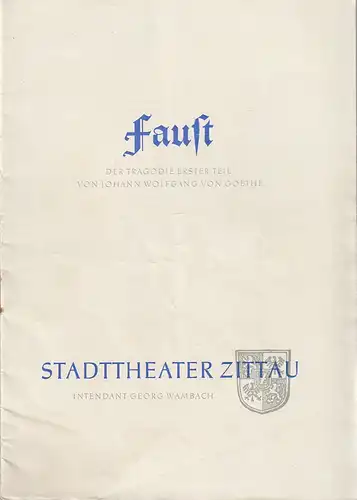 Intendanz des Stadtheaters Zittau, Georg Wambach, Hubertus Methe: Programmheft Johann Wolfgang von Goethe FAUST DER TRAGÖDIE ERSTER TEIL 1957. 