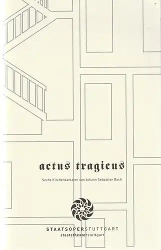 Staatsoper Stuttgart, Staatsorchester Stuttgart, Albrecht Puhlmann, Angela Beuerle: Programmheft Johann Sebastian Bach ACTUS TRAGICUS Premiere 12. November 2006 Spielzeit 2006 / 2007. 