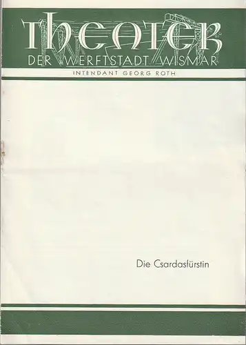 Intendanz des Theaters der Werftstadt Wismar, Georg Roth,Leo Martens: Programmheft Emmerich Kalman DIE CSARDASFÜRSTIN 1957 Heft 4. 