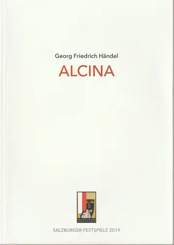 Salzburger Festspielfonds, Margarethe Lasinger, Christian Arseni, Christiane Klammer, Matthias Horn ( Probenfotos ): Programmheft Georg Friedrich Händel ALCINA Salzburger Festspiele 2019. 