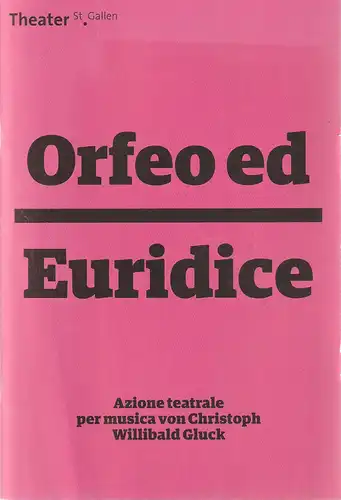 Theater St. Gallen, Werner Signer, Peter Heilker, Deborah Maier, TGG Hafen Senn Stieger: Programmheft Christoph Willibald Gluck ORFEO ED EURIDICE Premiere 10. Dezember 2016 Spielzeit 2016 / 17. 