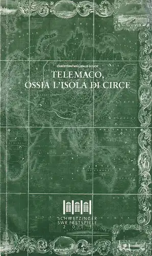 Geschäftsführung der Schwetzinger SWR Festspiele GmbH, Norbert Abels, Katja Leclerc, Monika Rittershaus (Szenenfotos): Programmheft Christoph Willibald Gluck TELEMACO OSSIA L'ISOLA DI CIRCE Premiere 21. Mai.. 