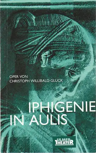 Ulmer Theater, Ansgar Haag, Stephan Steinmetz, Hans Botzenhardt (Probenfotos): Programmheft Christoph Willibald Gluck IPHIGENIE IN AULIS Premiere 30. Mai 2002 Großes Haus Spielzeit 2001 / 2002 Heft 140. 