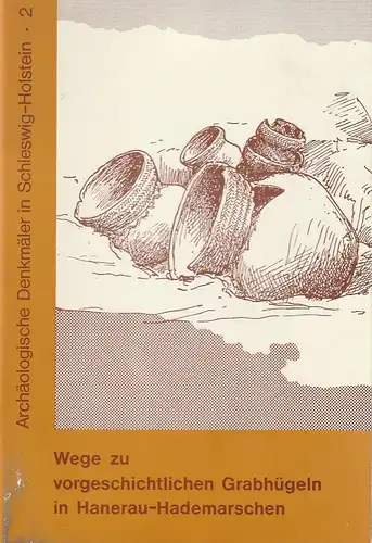 Landesamt für Vor- und Frühgeschichte in Schleswig-Holstein, M. W. Werner, Holger Hammon, Arnold Hebel, Harm Paulsen: Wolfgang M. Werner WEGE ZU VORGESCHICHTLICHEN GRABHÜGELN IN HANERAU-HADEMARSCHEN...