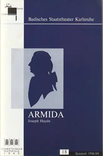 Badisches Staatstheater Karlsruhe, Pavel Fieber, Udo Salzbrenner, Roswitha Roth: Programmheft Joseph Haydn ARMIDA Premiere Karlsruhe 22. Mai 1999 SCHWETZINGER FESTSPIELE 1999 Spielzeit 1998 / 99 Heft 18. 