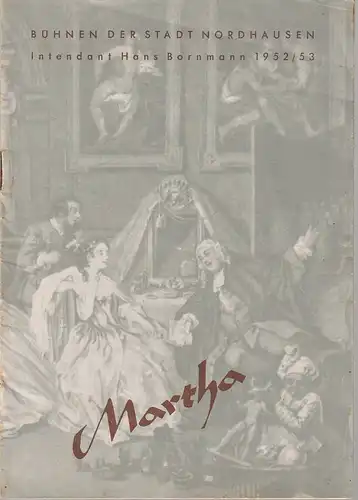 Im Auftrag der Intendanz der Bühnen der Stadt Nordhausen, Hans Bornmann, Ursula Kempf: Programmheft Friedrich von Flotow MARTHA Spielzeit 1952 / 53. 