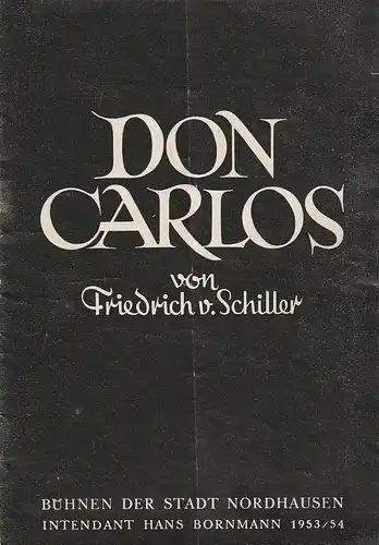 Dramaturgie der Bühnen der Stadt Nordhausen, Hans Bornmann, Dieter Hübner: Programmheft Friedrich von Schiller DON CARLOS Spielzeit 1953 / 54. 