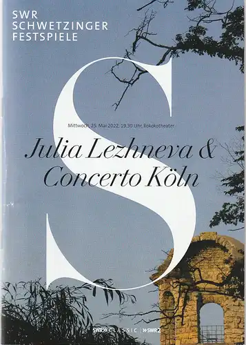 Schwetzinger SWR Festspiele, Heike Hoffmann, Bianca Pabst, Martin Lutz: Programmheft JULIA LEZHNEVA & CONCERTO KÖLN 25. Mai 2022 Rokokotheater SWR Schwetzinger Festspiele  29. April - 28. Mai 2022. 