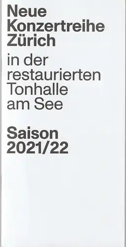 Hochuli Konzert AG: Programmheft NEUE KONZERTREIHE ZÜRICH in der restaurierten TONHALLE AM SEE  Saison 2021 / 22. 