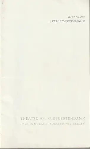 Theater am Kurfürstendamm, Haus der Freien Volksbühne Berlin, Dietrich von Oertzen: Programmheft Gerhart Hauptmann DIE ATRIDEN-TETRALOGIE Premiere 7. Oktober 1962 Spielzeit 1962 / 63 Heft 1. 