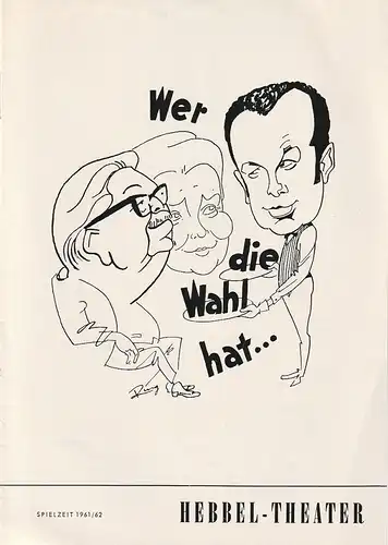 Hebbel-Theater, Rudolf Külüs, Hans Schuster: Programmheft Ladislaus Bush-Fekete WER DIE WAHL HAT     Spielzeit 1961 / 62. 