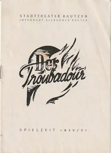 Intendanz des Stadttheaters Bautzen, Alexander Reuter, E. Franz: Programmheft Giuseppe Verdi DER TROUBADOUR Spielzeit 1950 / 51. 