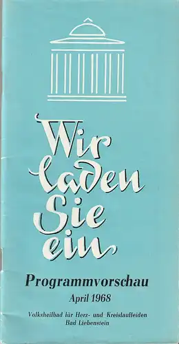 Volksheilbad für Herz- und Kreislaufleiden Bad Liebenstein: Programmheft WIR LADEN SIE EIN Programmvorschau April 1968 Volksheilbad Bad Liebenstein. 