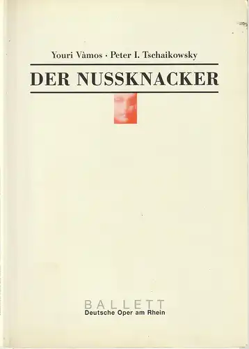 Deutsche Oper am Rhein, Theatergemeinschaft Düsseldorf-Duisburg, Tobias Richter, Werner Hellfritzsch, Eva Bucht, Eduard Straub  Portraitfotos): Programmheft BALLETT Youri Vamos / Peter I. Tschaikowsky DER NUSSKNACKER 6. Januar 2000. 