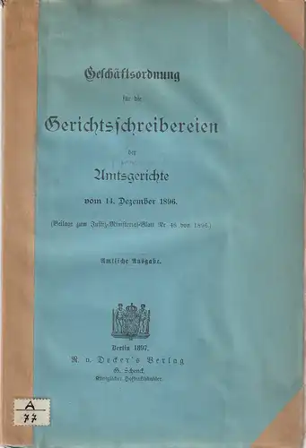 Justiz-Ministerial-Blatt: Geschäftsordnung für die Gerichtsschreibereien der Amtsgerichte vom 14. Dezember 1896. Amtliche Ausgabe. 