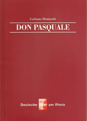 Deutsche Oper am Rhein, Theatergemeinschaft Düsseldorf Duisburg, Tobias Richter, Werner Hellfritzsch, Timothy Coleman, Wiebke Hetmanek, Eduard Straub (Probenfotos): Programmheft Gaetano Donizetti DON PASQUALE Premiere 30.. 