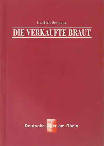 Deutsche Oper am Rhein, Theatergemeinschaft Düsseldorf Duisburg, Tobias Richter, Werner Hellfritzsch, Timothy Coleman, Wiebke Hetmanek, Eduard Straub (Probenfotos): Programmheft Bedrich Smetana DIE VERKAUFTE BRAUT Premiere.. 