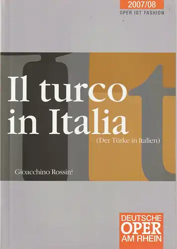 Deutsche Oper am Rhein, Theatergemeinschaft Düsseldorf  Duisburg, Tobias Richter, Hella Bartnig, Saskia Fetten: Programmheft Gioacchino Rossini IL TURCO IN ITALIA Spielzeit 2007 / 08. 