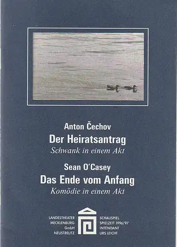 Landestheater Mecklenburg Neustrelitz, Urs Leicht, Swantje Richter: Programmheft Anton Cechov DER HEIRATSANTRAG  Sean O'Casey DAS ENDE VOM ANFANG Premiere 28. Juni 1997 Spielzeit 1996 / 97 Heft 10. 