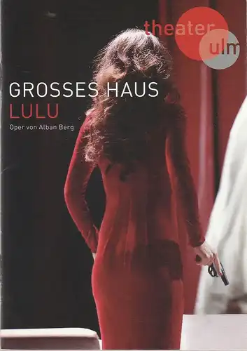 Theater Ulm, Andreas von Studnitz, Benjamin Künzel, Karina Sieling, Jochen Klenk ( Fotos ): Programmheft Alban Berg LULU Premiere 9.Februar 2017 Großes Haus Spielzeit 2016 / 2017. 