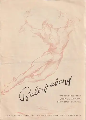 Städtische Theater Karl-Marx Stadt, Oskar Kaesler, Wolf Ebermann, Burkart Hernmarck, Berhard Schröter: Programmheft BALLETTABEND DAS RECHT DES HERRN / CAPRICCIO ESPAGNOL / DER VERZAUBERTE VOGEL Spielzeit 1954 / 55. 