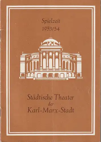 Städtische Theater Karl-Marx-Stadt, Oskar Kaesler, Waldemar von Schmidt, Margarete Gaitzsch (Fotos): Programmheft STÄDTISCHE THEATER KARL-MARX-STADT SPIELZEITHEFT 1953 / 54. 