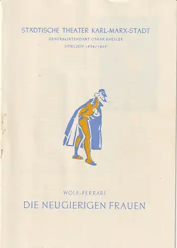 Städtische Theater Karl-Marx-Stadt, Oskar Kaesler, Wolf Ebermann, Burkart Hernmarck, Bernhard Schröter: Programmheft Ermanno Wolf-Ferrari DIE NEUGIERIGEN FRAUEN Neuinszenierung 28. Februar 1957 Spielzeit 1956 / 57. 