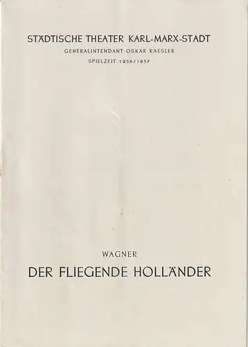 Städtische Theater Karl-Marx-Stadt, Oskar Kaesler, Wolf Ebermann, Bernhard Schröter: Programmheft  Richard Wagner DER FLIEGENDE HOLLÄNDER Neuinszenierung 6. Juni 1956 Spielzeit 1956 / 57. 