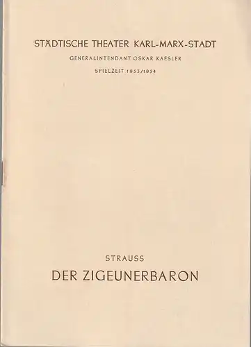 Städtische Theater Karl-Marx-Stadt, Oskar Kaesler, Wolf Ebermann, Kurt Leimert, Gaitzsch (Fotos): Programmheft Johann Strauss DER ZIGEUNERBARON Spielzeit 1953 / 54. 