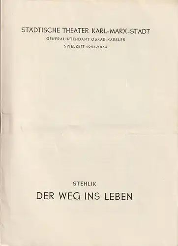 Städtische Theater Karl-Marx-Stadt, Oskar Kaesler, Hans Müller: Programmheft Miloslav Stehlik DER WEG INS LEBEN  Spielzeit 1953 / 54. 