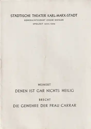 Städtische Theater Karl-Marx-Stadt, Oskar Kaesler, Heinz Hofmann, Sigrid Vollrath: Programmheft Erich Weinert DENEN IST GAR NICHTS HEILIG / Bertolt Brecht DIE GEWEHRE DER FRAU CARRAR Premiere 20. November 1955 Spielzeit 1955 / 56. 