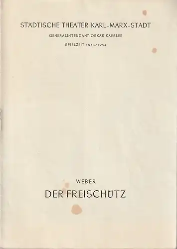 Städtische Theater Karl-Marx-Stadt, Oskar Kaesler, Müller Hans: Programmheft  Carl Maria von Weber DER FREISCHÜTZ Spielzeit 1953 / 54. 