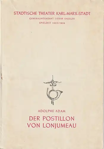 Städtische Theater Karl-Marx-Stadt, Oskar Kaesler, Wolf Ebermann, Bernhard Schröter: Programmheft Adolphe Adam  DER POSTILLION VON LONJUMEAU Spielzeit 1955 / 56. 