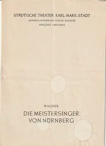 Städtische Theater Karl-Marx-Stadt, Oskar Kaesler, Wolf Ebermann, Kurt Leimert, Bernhard Schröter: Programmheft Richard Wagner DIE MEISTERSINGER VON NÜRNBERG Spielzeit 1953 / 54. 