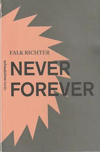 Schaubühne am Lehniner Platz, Nils Haarmann: Programmheft Uraufführung Falk Richter NEVER FOREVER 9. September 2014 Spielzeit 2014 / 2015. 