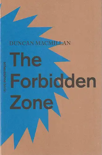 Schaubühne am Lehniner Platz, Nils Haarmann, David Tushingham: Programmheft Uraufführung Duncan MacMillan THE FORBIDDEN ZONE 28. August 2014 Spielzeit 2014 / 2015. 