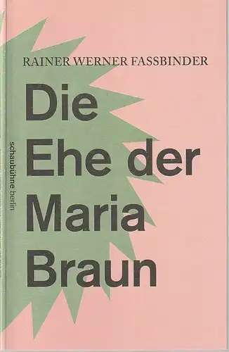 Schaubühne am Lehniner Platz, Julia Lochte, Florian Borchmeyer: Programmheft Rainer Werner Fassbinder DIE EHE DER MARIA BRAUN Premiere 6. September 2014 Spielzeit 2014 / 2015. 