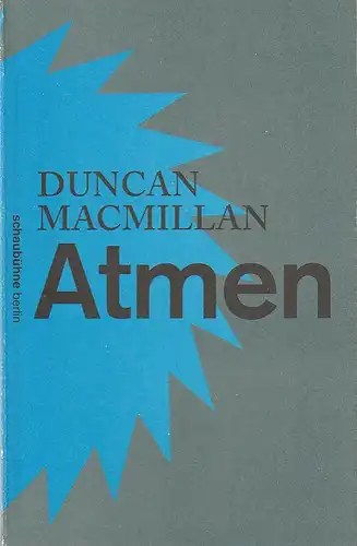 Schaubühne am Lehniner Platz, Nils Haarmann: Programmheft Duncan Macmillan ATMEN Premiere 30. November 2013 Spielzeit 2013 / 2014. 